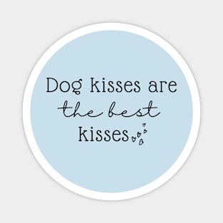 Dog Kisses Are The Best Kisses Magnet